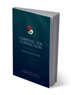 Carrying the Connection: Staying Present in Your Life